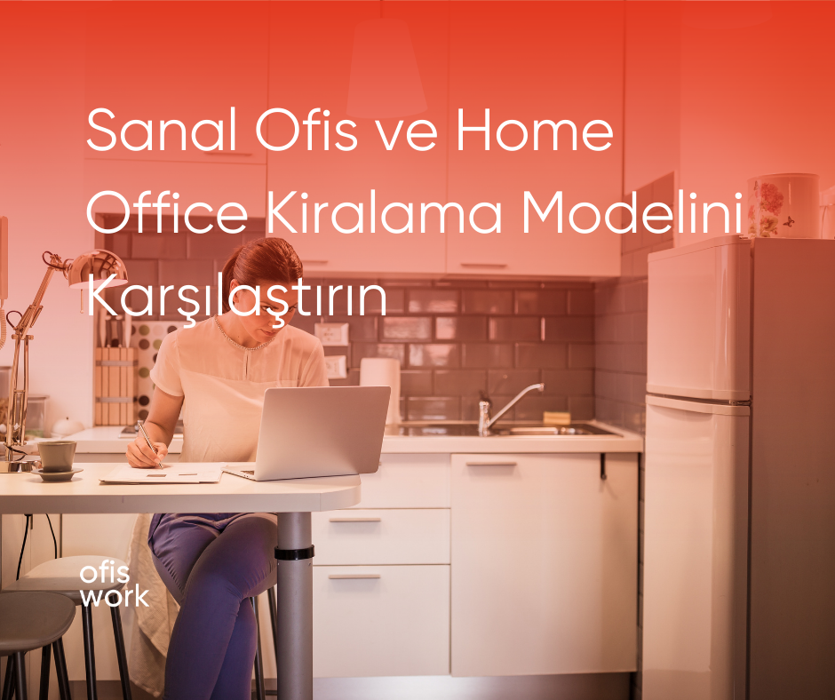 Sanal Ofis ve Home Office Kiralama Modelini Karşılaştırın
